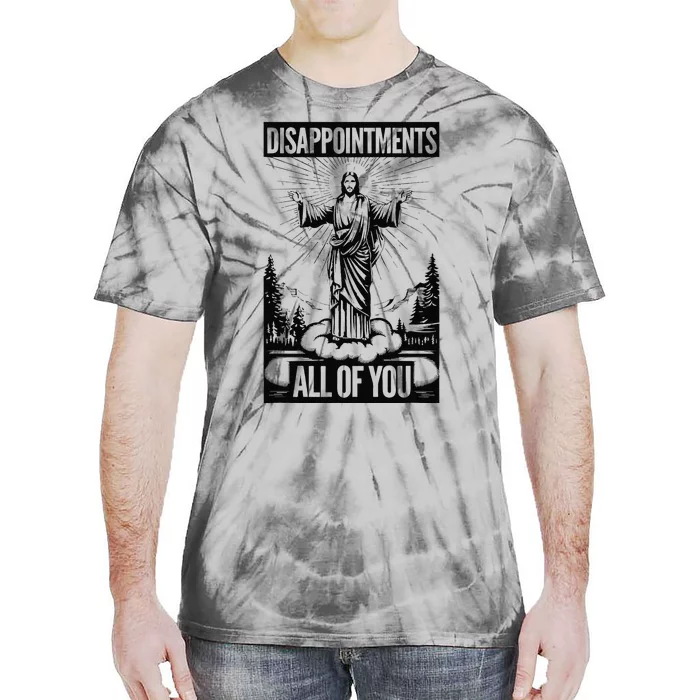 Funny Disappointments All Of You Jesus Christian Religion Tie-Dye T-Shirt