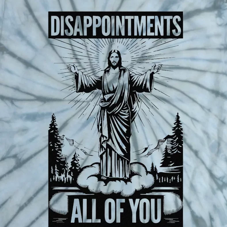 Funny Disappointments All Of You Jesus Christian Religion Tie-Dye T-Shirt