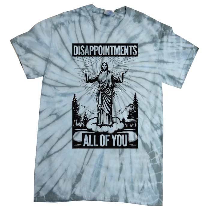 Funny Disappointments All Of You Jesus Christian Religion Tie-Dye T-Shirt