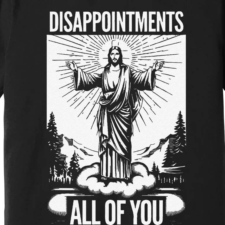 Funny Disappointments All Of You Jesus Christian Religion Premium T-Shirt