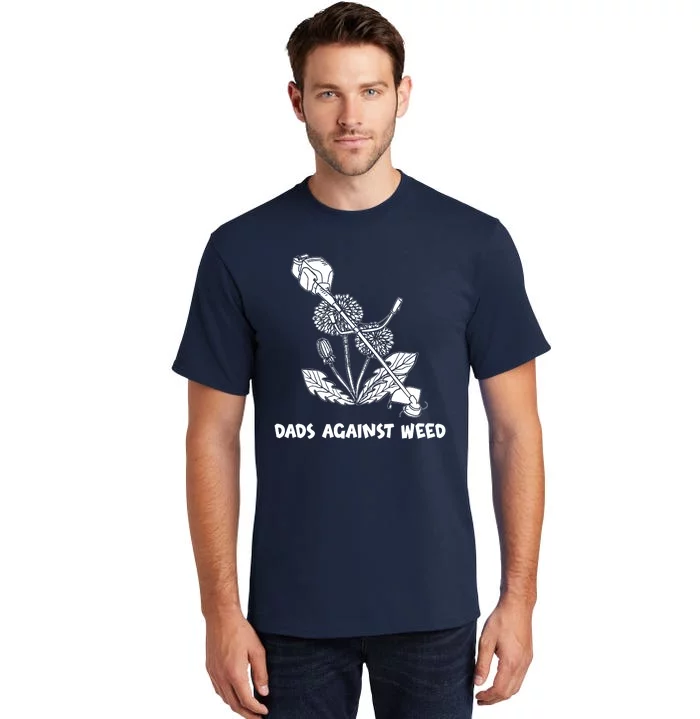 Funny Dads Against Weed Weed Wacker Dandelions Tall T-Shirt