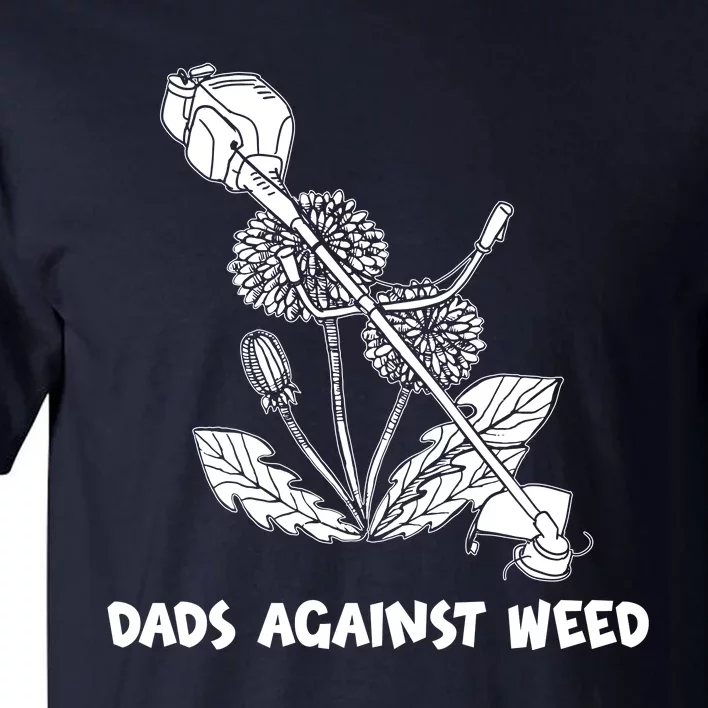 Funny Dads Against Weed Weed Wacker Dandelions Tall T-Shirt