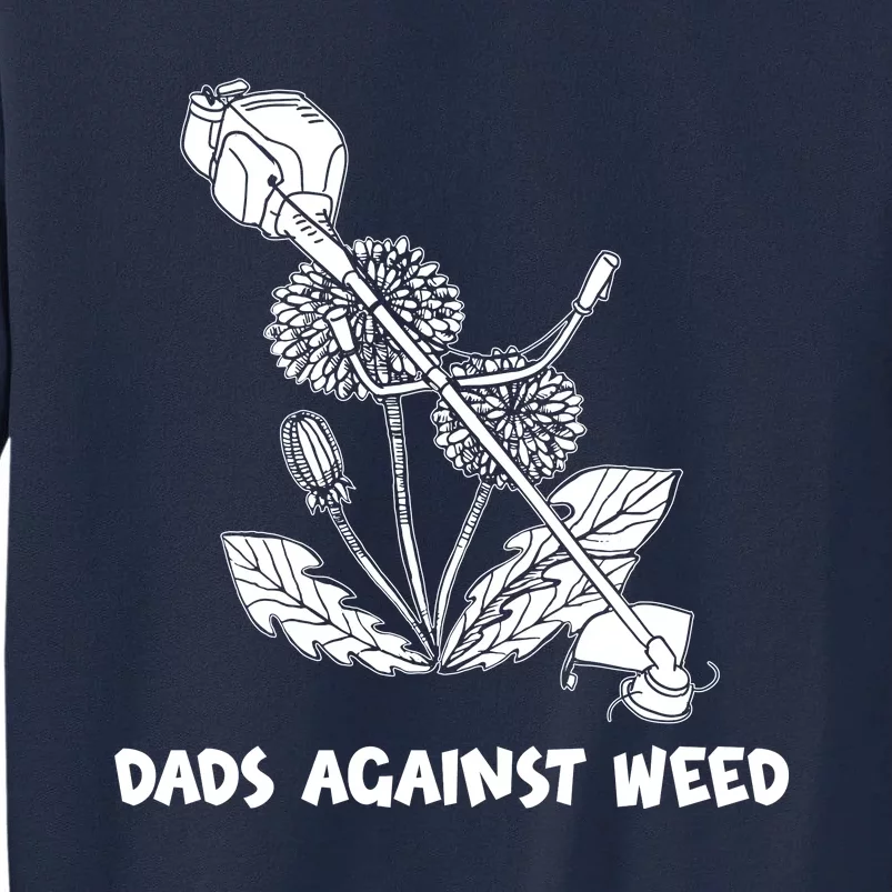 Funny Dads Against Weed Weed Wacker Dandelions Tall Sweatshirt