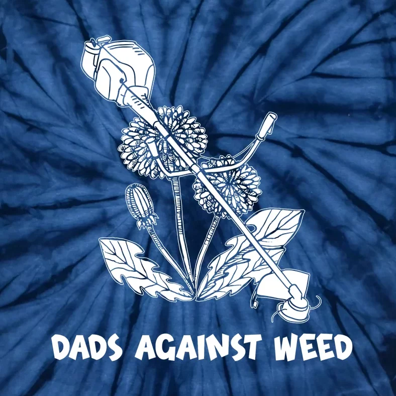 Funny Dads Against Weed Weed Wacker Dandelions Tie-Dye T-Shirt