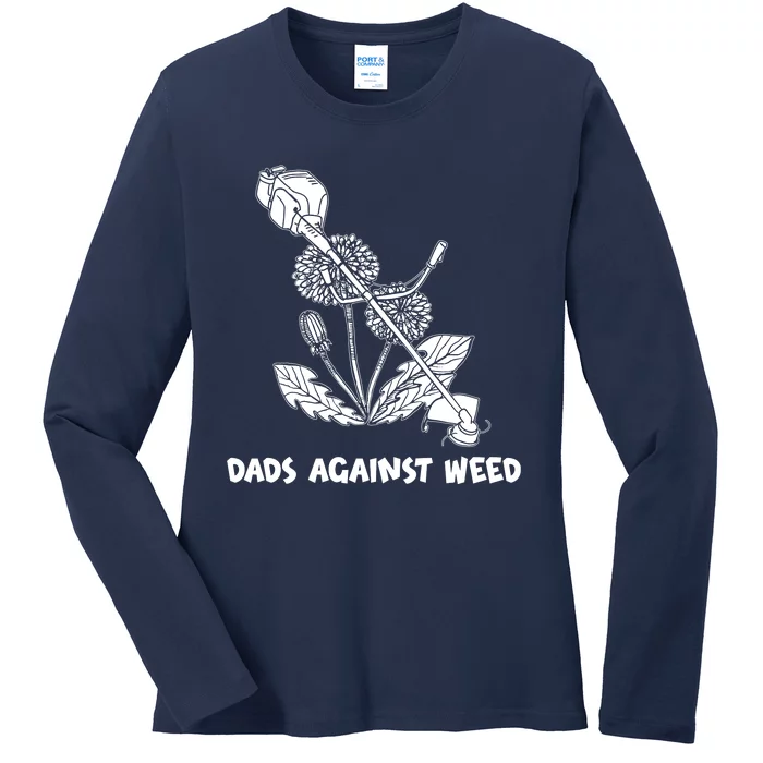 Funny Dads Against Weed Weed Wacker Dandelions Ladies Long Sleeve Shirt