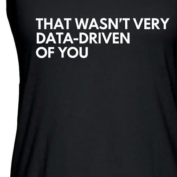 Funny Data Analyst That WasnT Very Data Driven Of You Ladies Essential Flowy Tank