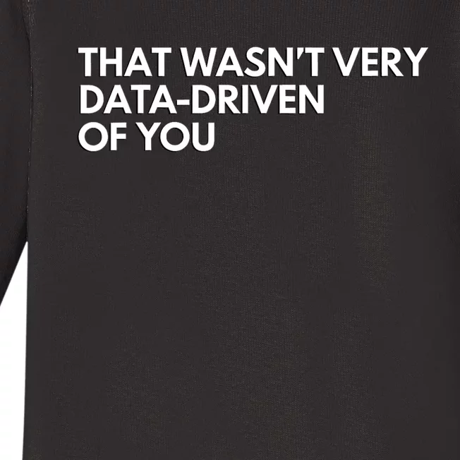 Funny Data Analyst That WasnT Very Data Driven Of You Baby Long Sleeve Bodysuit