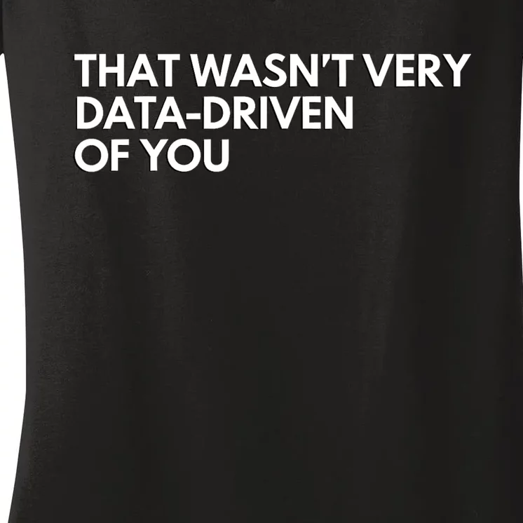 Funny Data Analyst That WasnT Very Data Driven Of You Women's V-Neck T-Shirt