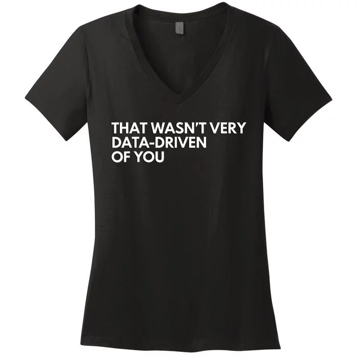 Funny Data Analyst That WasnT Very Data Driven Of You Women's V-Neck T-Shirt