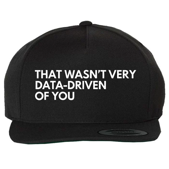 Funny Data Analyst That WasnT Very Data Driven Of You Wool Snapback Cap