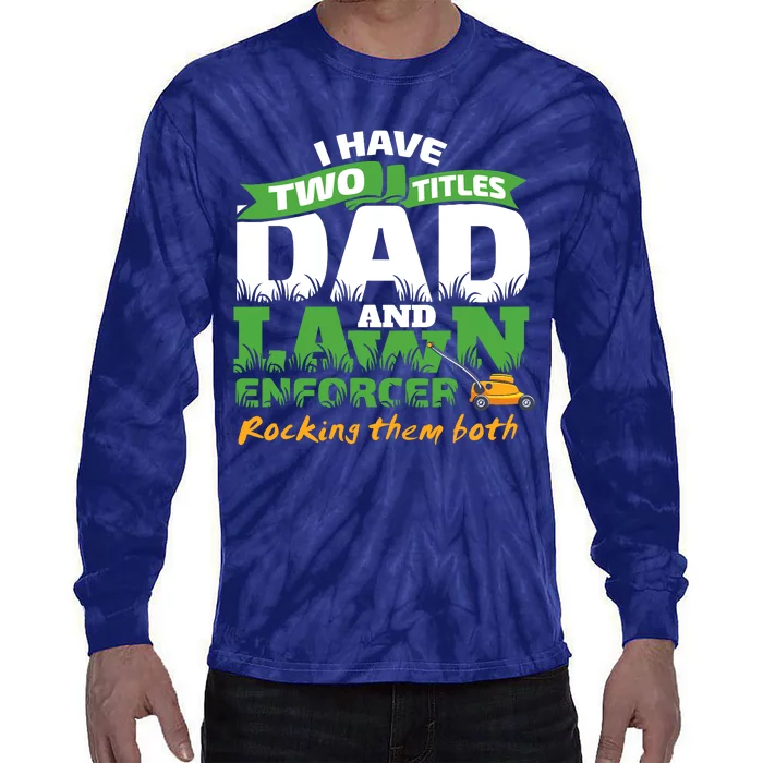 Funny Dad And Lawn Enforcer Mowing Joke Tie-Dye Long Sleeve Shirt