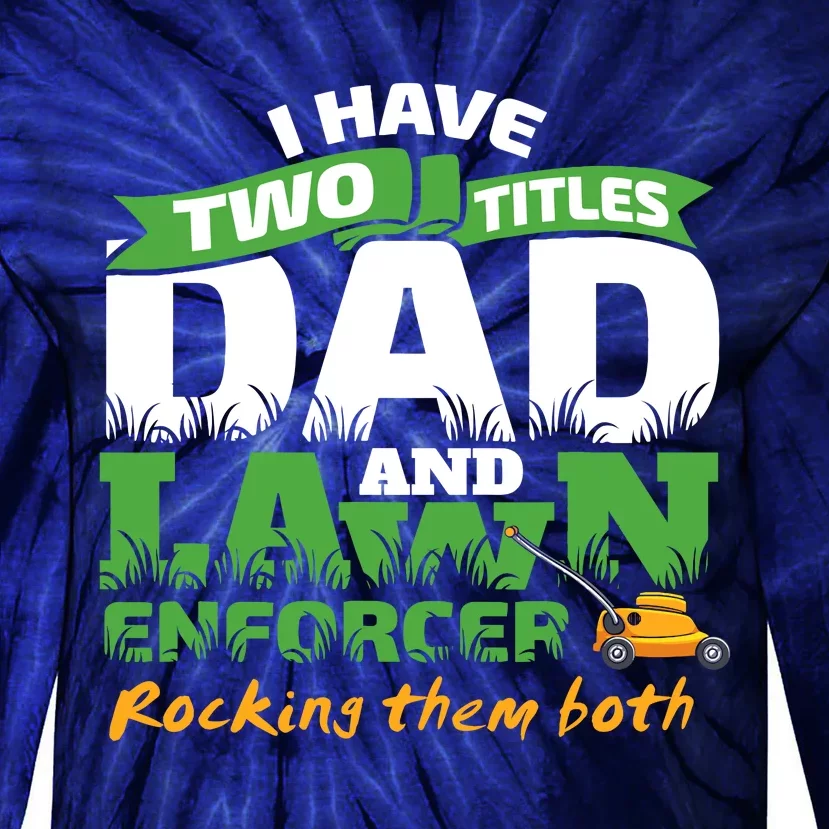 Funny Dad And Lawn Enforcer Mowing Joke Tie-Dye Long Sleeve Shirt