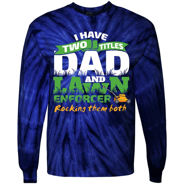 Funny Dad And Lawn Enforcer Mowing Joke Tie-Dye Long Sleeve Shirt