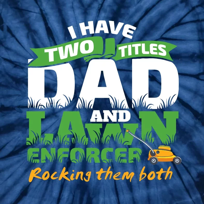 Funny Dad And Lawn Enforcer Mowing Joke Tie-Dye T-Shirt