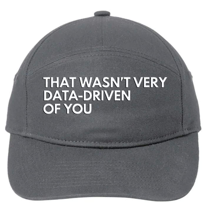 Funny Data Analyst That WasnT Very Data Driven Of You 7-Panel Snapback Hat