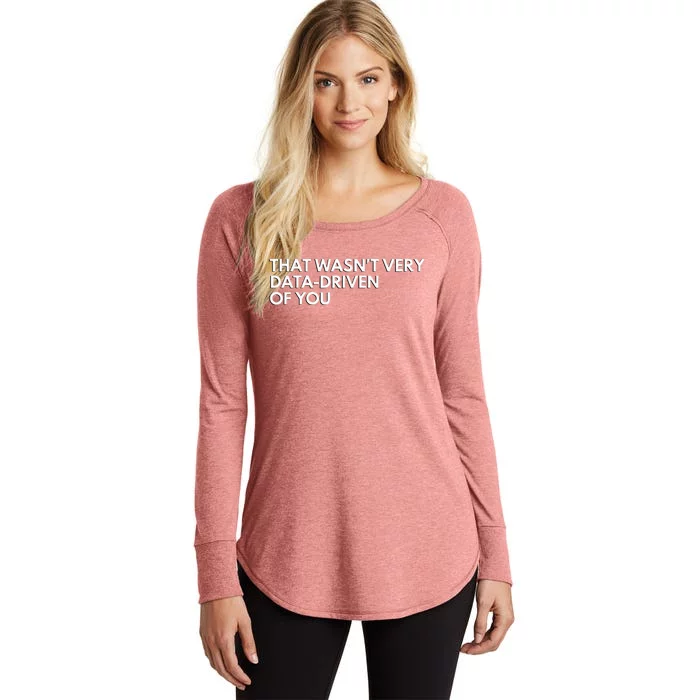 Funny Data Analyst That WasnT Very Data Driven Of You Women's Perfect Tri Tunic Long Sleeve Shirt