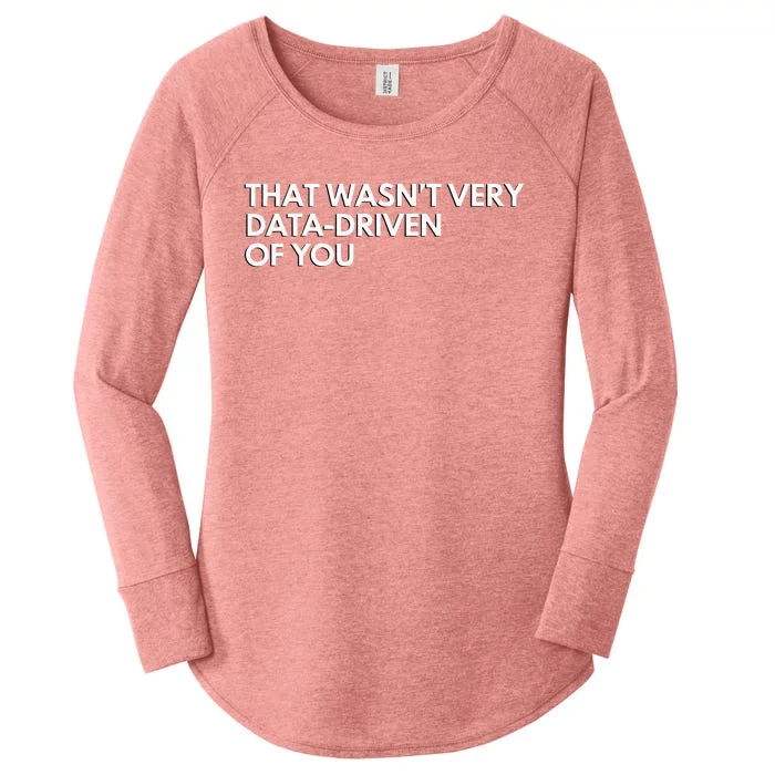 Funny Data Analyst That WasnT Very Data Driven Of You Women's Perfect Tri Tunic Long Sleeve Shirt