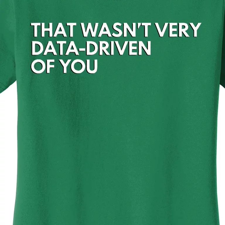 Funny Data Analyst That WasnT Very Data Driven Of You Women's T-Shirt