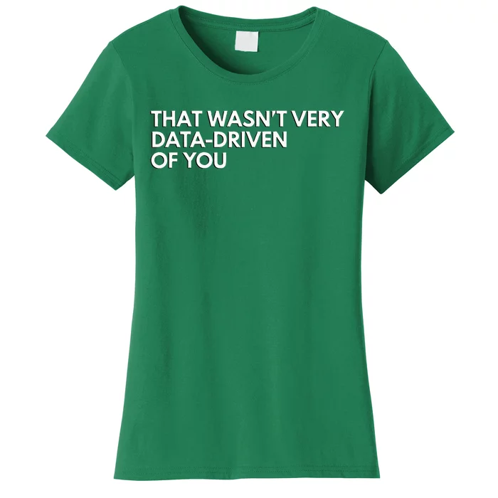 Funny Data Analyst That WasnT Very Data Driven Of You Women's T-Shirt