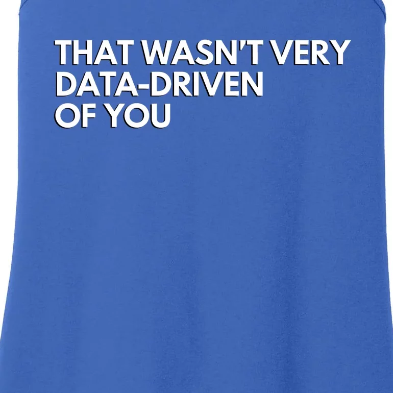 Funny Data Analyst That WasnT Very Data Driven Of You Ladies Essential Tank