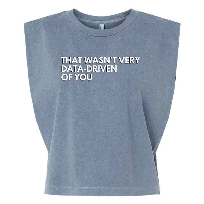 Funny Data Analyst That WasnT Very Data Driven Of You Garment-Dyed Women's Muscle Tee