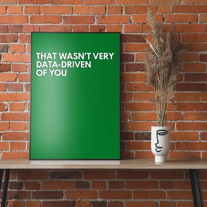 Funny Data Analyst That WasnT Very Data Driven Of You Poster