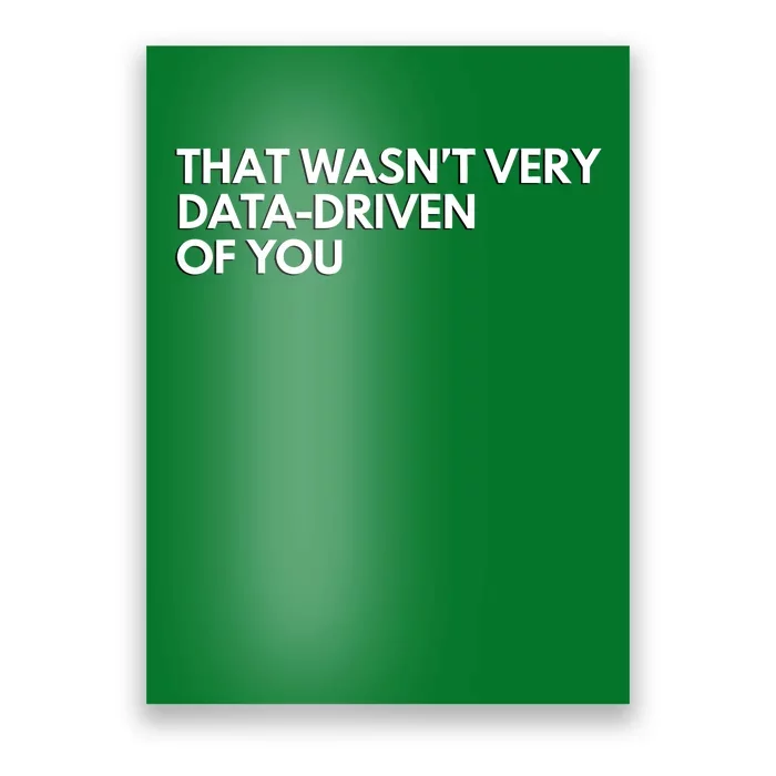 Funny Data Analyst That WasnT Very Data Driven Of You Poster