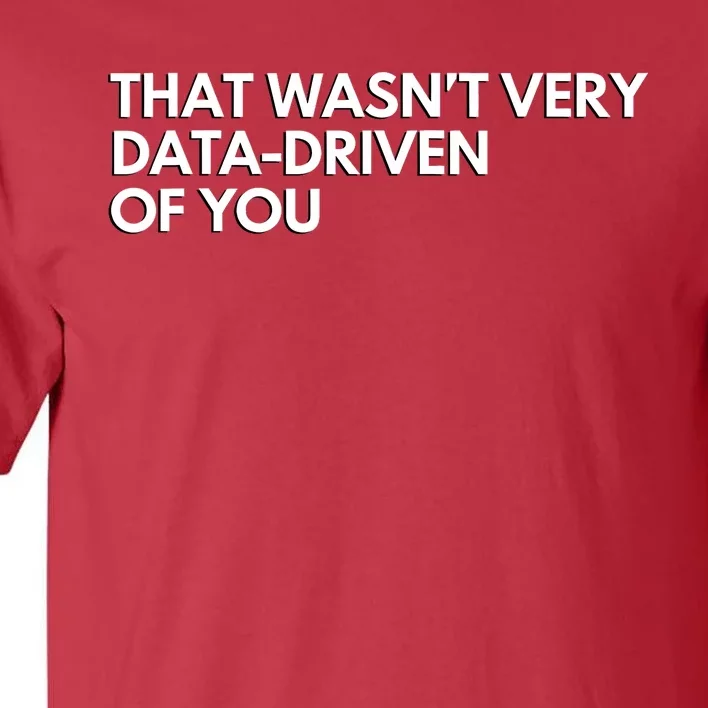 Funny Data Analyst That WasnT Very Data Driven Of You Tall T-Shirt