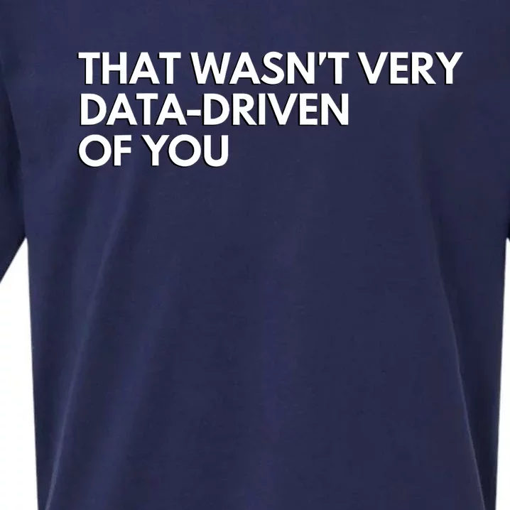 Funny Data Analyst That WasnT Very Data Driven Of You Sueded Cloud Jersey T-Shirt