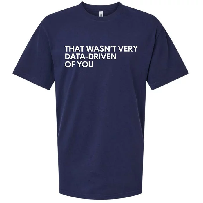 Funny Data Analyst That WasnT Very Data Driven Of You Sueded Cloud Jersey T-Shirt