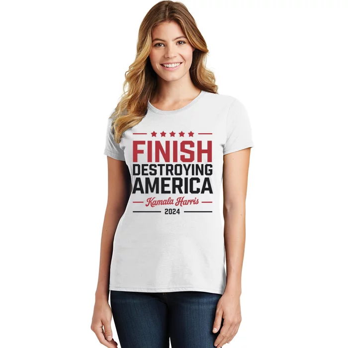 Finish Destroying America Kamala Harris 2024 Women's T-Shirt