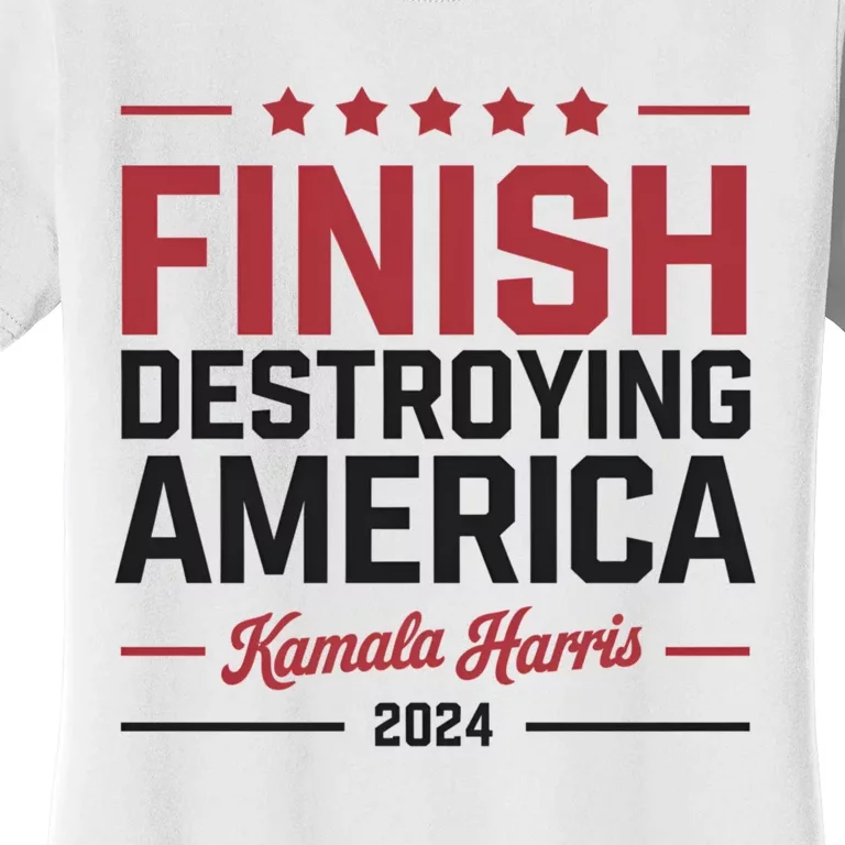 Finish Destroying America Kamala Harris 2024 Women's T-Shirt