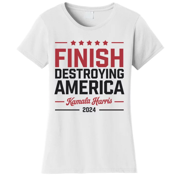 Finish Destroying America Kamala Harris 2024 Women's T-Shirt