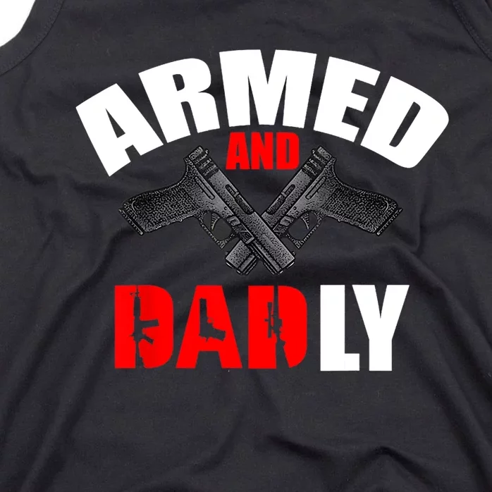 Fathers Day Armed And Dadly Deadly Funny For Dad Tank Top