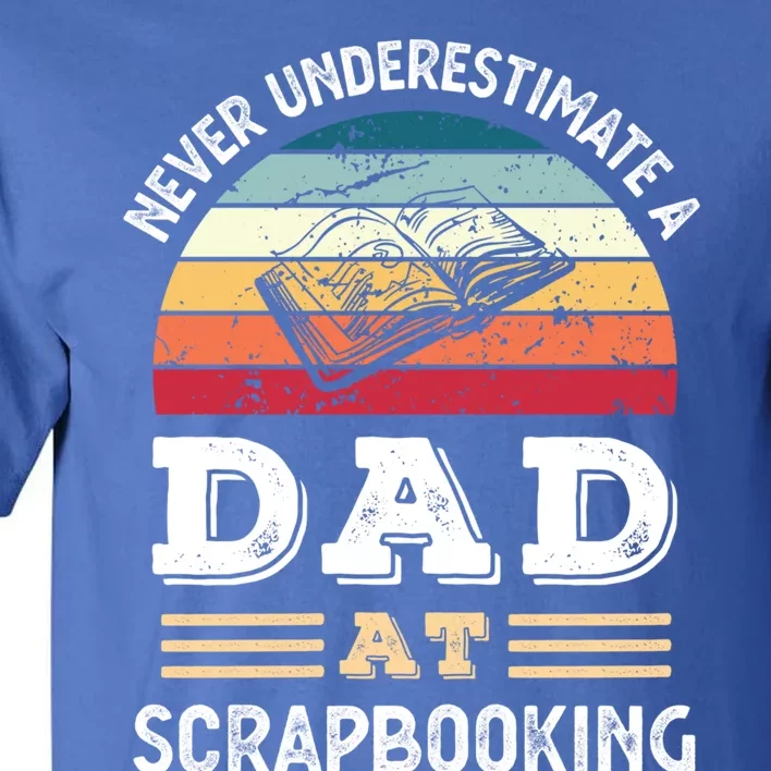 Funny Dad At Scrapbooking Fathers Day Great Gift Tall T-Shirt