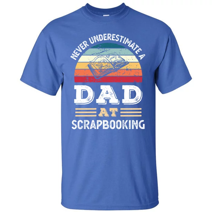 Funny Dad At Scrapbooking Fathers Day Great Gift Tall T-Shirt