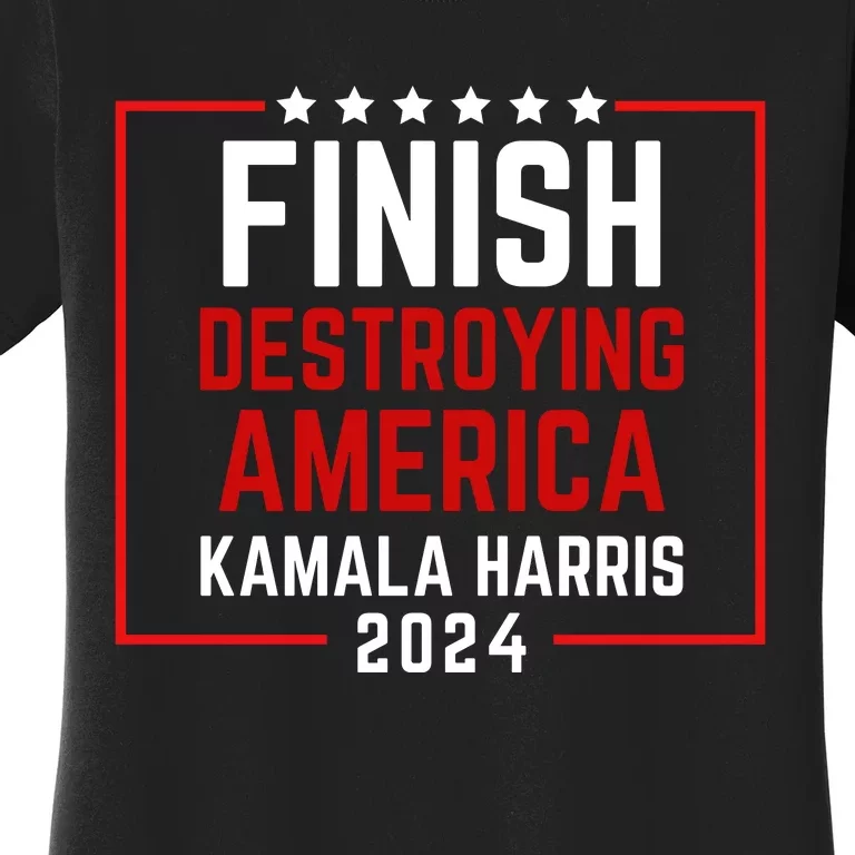 Finish Destroying America Kamala 2024 Women's T-Shirt