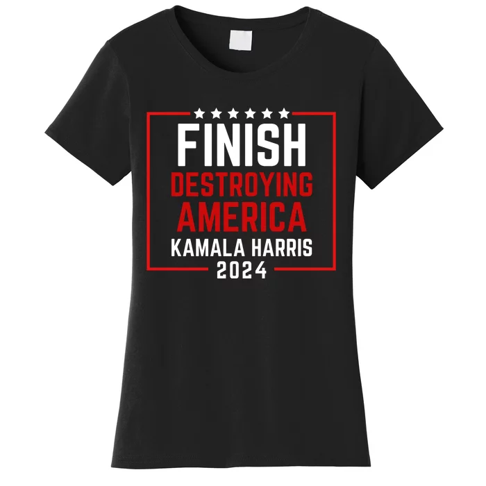 Finish Destroying America Kamala 2024 Women's T-Shirt