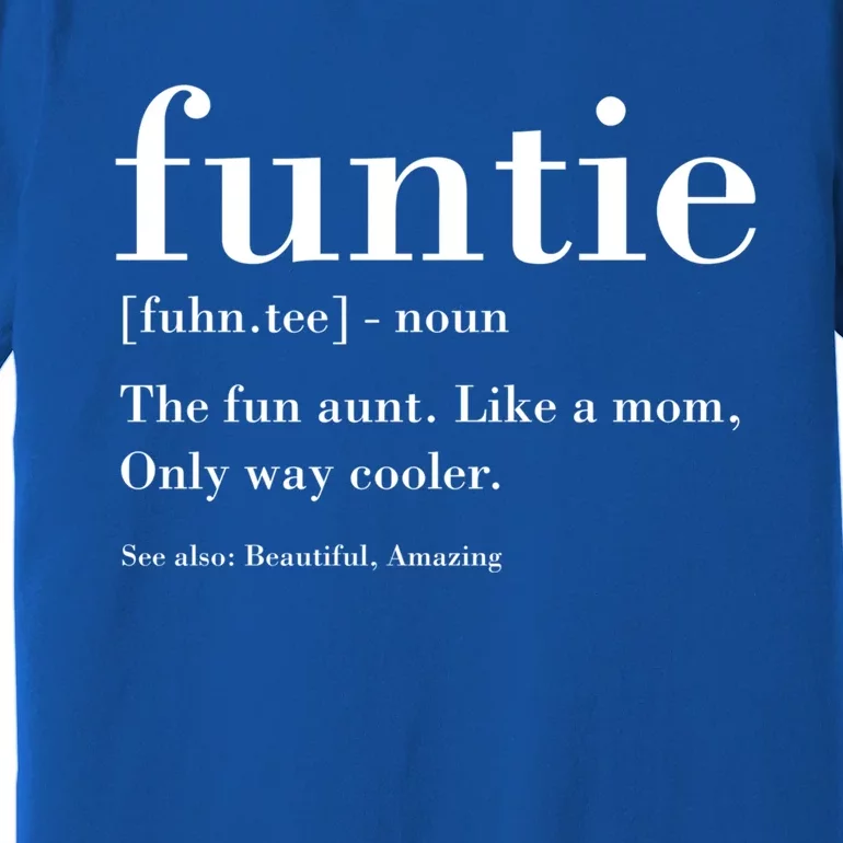 Funtie Definition Aunt S Auntie Like A Mom Gift Premium T-Shirt