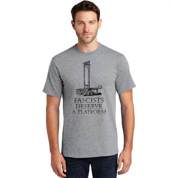 FASCISTS DESERVE A PLATFORM Tall T-Shirt