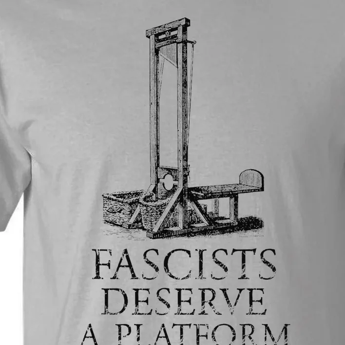 FASCISTS DESERVE A PLATFORM Tall T-Shirt