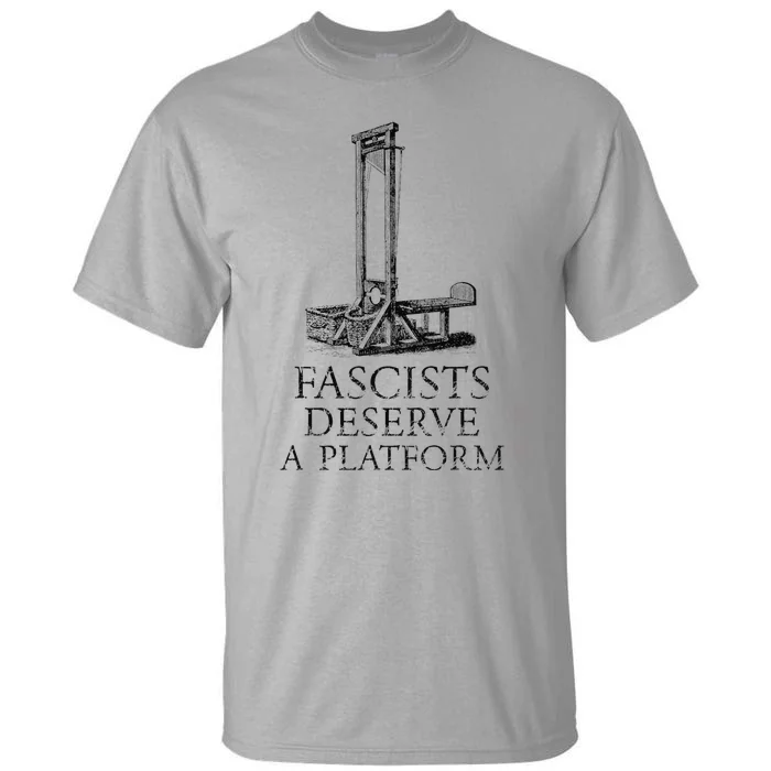 FASCISTS DESERVE A PLATFORM Tall T-Shirt