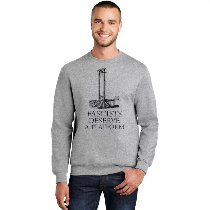 FASCISTS DESERVE A PLATFORM Tall Sweatshirt