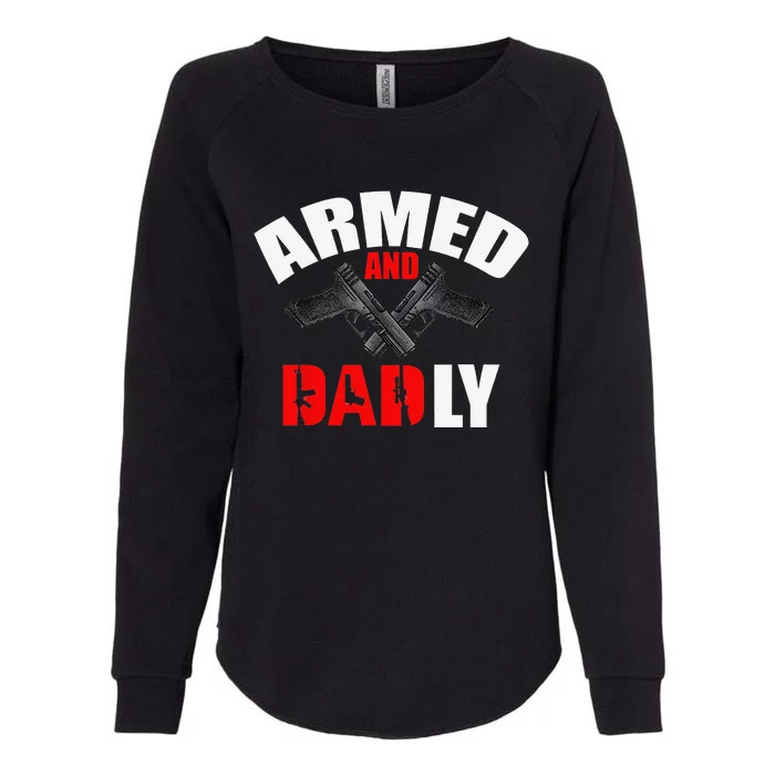 Fathers Day Armed And Dadly Deadly Funny For Dad Womens California Wash Sweatshirt