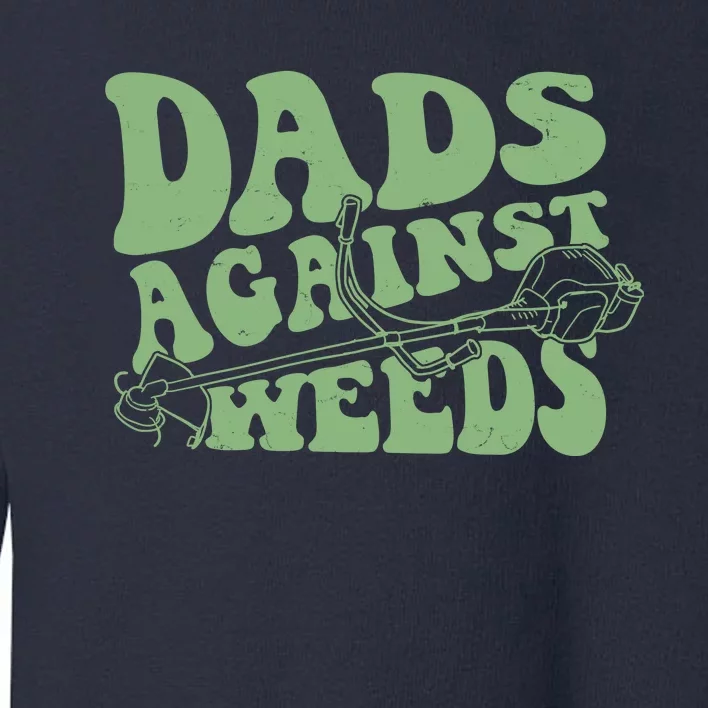 Funny Dads Against Weeds Lawn Weed Wacker Toddler Sweatshirt