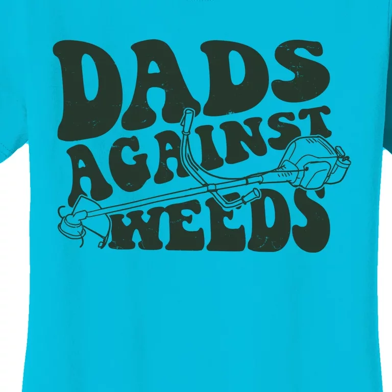 Funny Dads Against Weeds Lawn Weed Wacker Women's T-Shirt