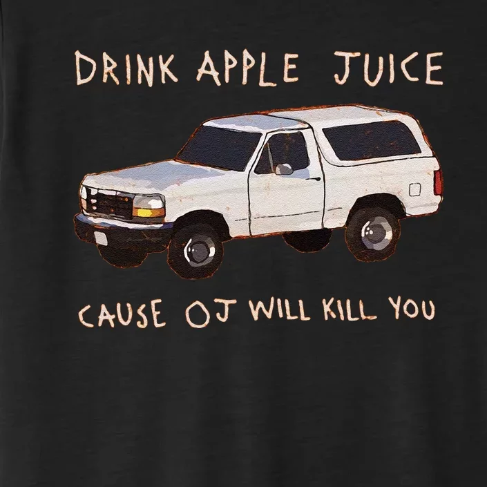 Funny Drink Apple Juice Cause Oj Will Kill You Gift ChromaSoft Performance T-Shirt