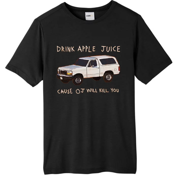 Funny Drink Apple Juice Cause Oj Will Kill You Gift ChromaSoft Performance T-Shirt