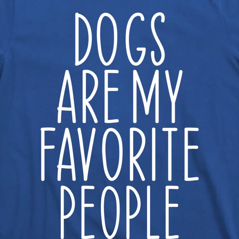 Funny Dogs Are My Favorite People Dad Mom Dog Pet Lover Gift T-Shirt