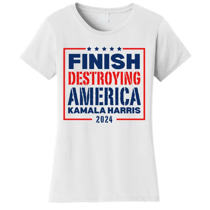 Finish Destroying America Kamala Harris 2024 Women's T-Shirt